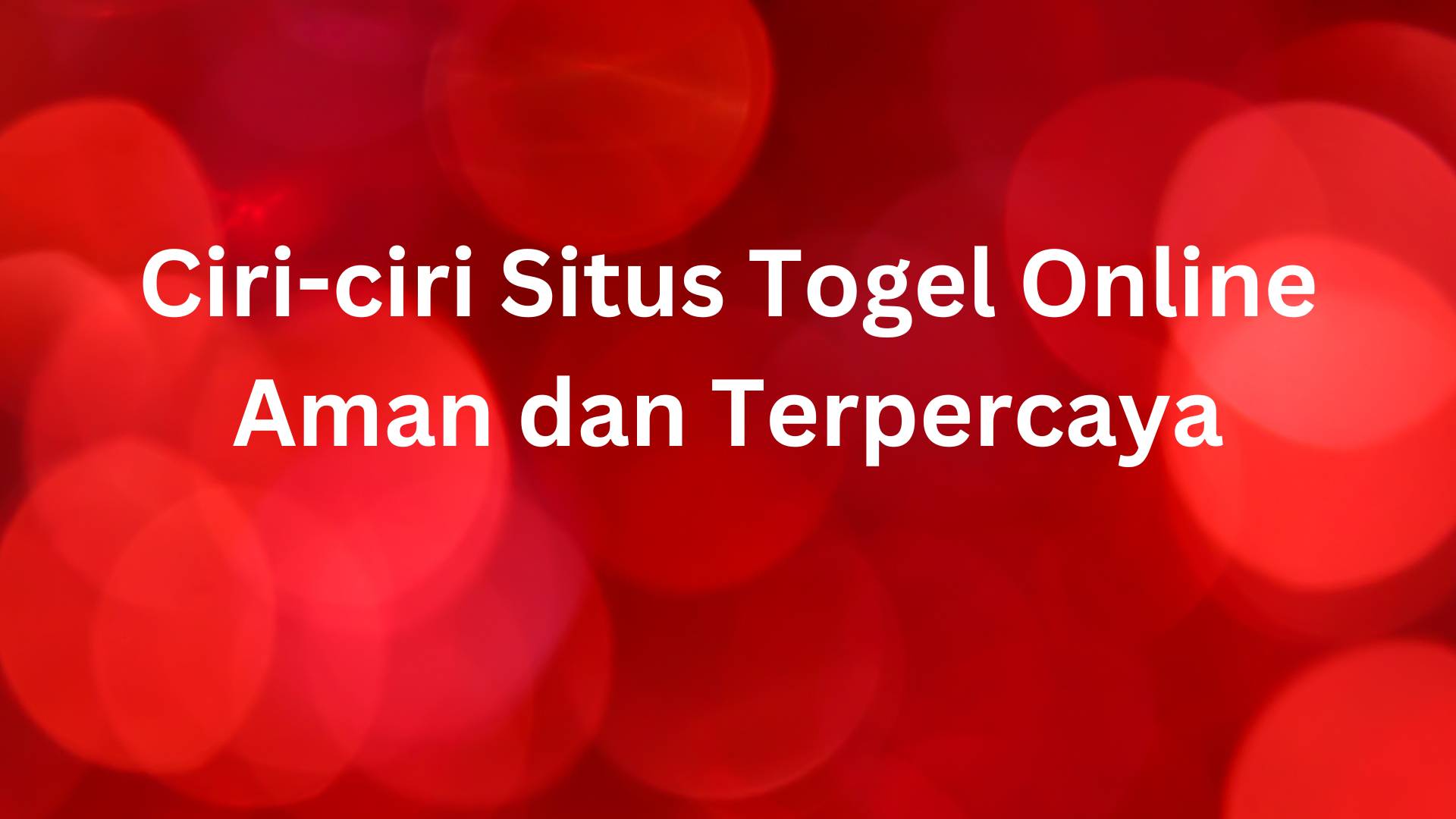 Ciri-ciri Situs Togel Online Aman dan Terpercaya